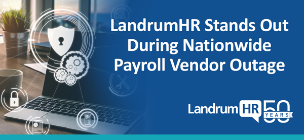 LandrumHR Stands Out During Nationwide Payroll Software Vendor Outage 