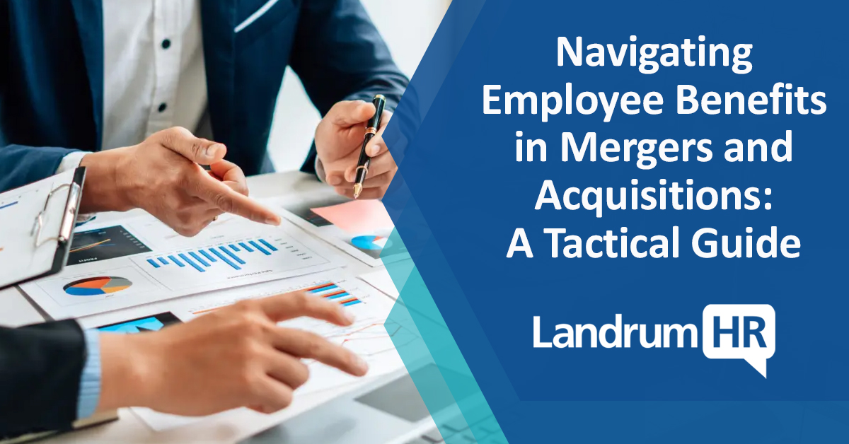 Navigating Employee Benefits in Mergers and Acquisitions: A Tactical Guide